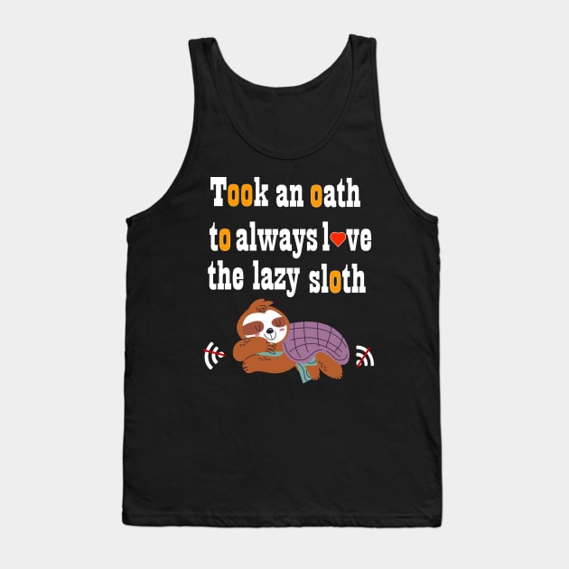 Took an oath to always love the lazy sloth t-shirt Tank Top by ARTA-ARTS-DESIGNS